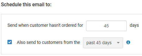 Settings to schedule email to send when customer hasn't ordered for 45 days and to send to customers from the past 45 days